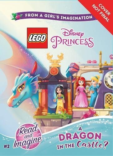 LEGO Disney Princess: A Dragon in the Castle?: Chapter Book 2 (Lego Disney Princess: Read and Imagine)