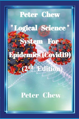 Peter Chew "Logical Science" System For Epidemics (Covid-19) [2nd Edition]