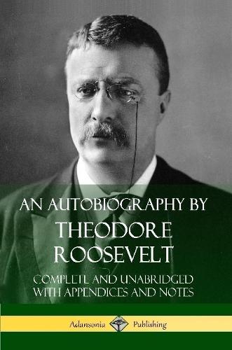 An Autobiography by Theodore Roosevelt