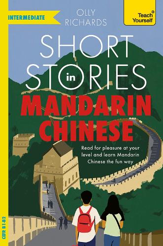 Short Stories in Mandarin Chinese for Intermediate Learners: Read for pleasure at your level, expand your vocabulary and learn Mandarin the fun way! (Readers)
