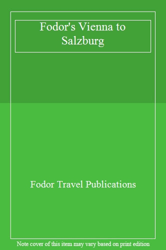 Fodor's Vienna to Salzburg: 2nd Edition