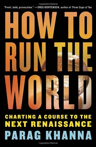 How to Run the World: Charting a Course to the Next Rennaissance: Charting a Course to the Next Renaissance