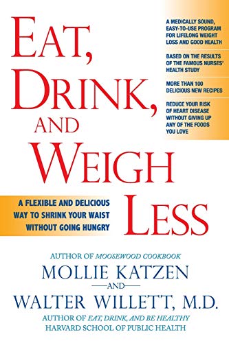 Eat, Drink, and Weigh Less: A Flexible and Delicious Way to Shrink Your Waist Without Going Hungry