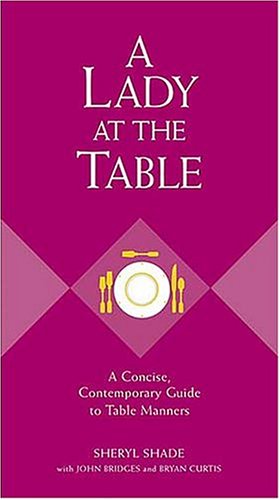 A Lady at the Table: A Concise, Contemporary Guide to Table Manners (Gentlemanners Book)