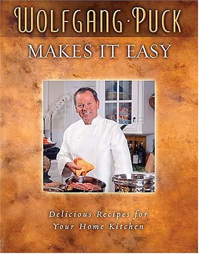 Wolfgang Puck Makes It Easy: Delicious Recipes for Your Home Kitchen
