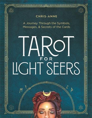 Tarot for Light Seers: A Journey Through the Symbols, Messages & Secrets of the Cards