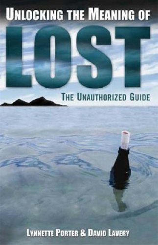 Unlocking the Meaning of Lost: An Unauthorized Guide: The Unauthorized Guide