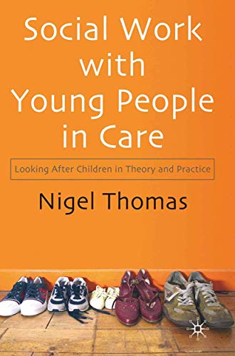 Social Work with Young People in Care: Looking After Children in Theory and Practice