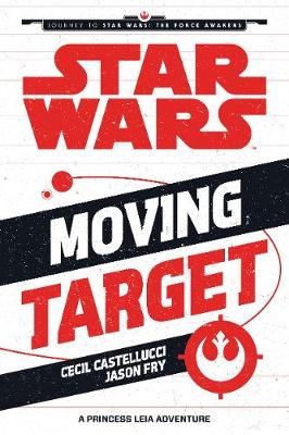 Star Wars The Force Awakens: Moving Target: A Princess Leia Adventure (Journey to Star Wars: The Force Awakens)