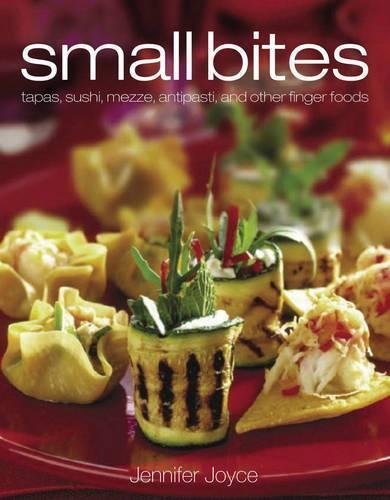 Small Bites: Tapas, Sushi, Mezza, Antipasti, and More