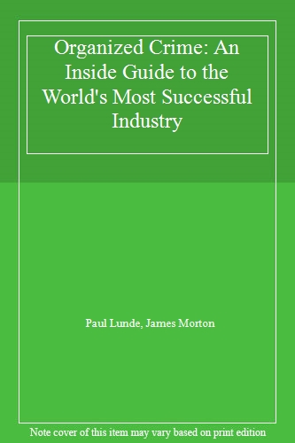 Organized Crime: An Inside Guide to the World's Most Successful Industry