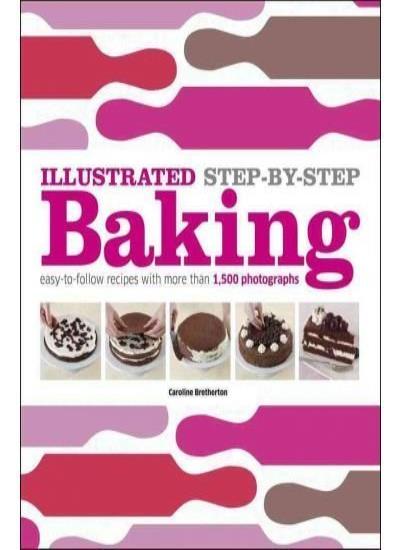 Illustrated Step-By-Step Baking [ ILLUSTRATED STEP-BY-STEP BAKING ] by Bretherton, Caroline (Author) Aug-29-2011 [ Hardcover ]