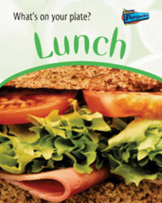 Lunch (Raintree Perspectives: What's on Your Plate?)