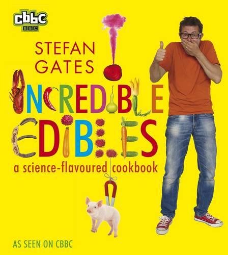 Incredible Edibles: A Science-Flavoured Cookbook
