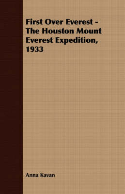 First Over Everest -The Houston Mount Everest Expedition, 1933