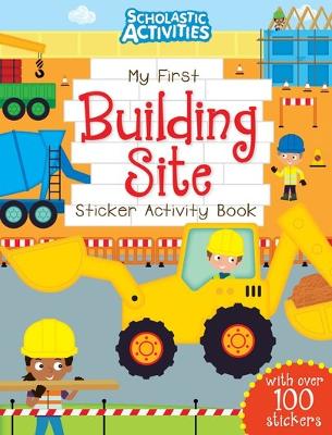 My First Building Site Sticker Activity Book (Scholastic Activities)