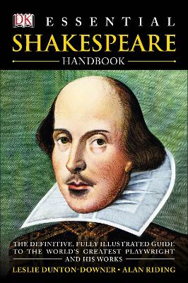 Essential Shakespeare Handbook: The Definitive, Fully Illustrated Guide to the World's Greatest Playwright and His Works