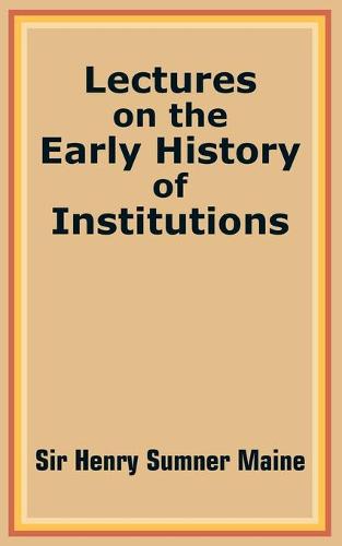 Lectures on the Early History of Institutions