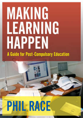 Making Learning Happen: A Guide for Post-Compulsory Education