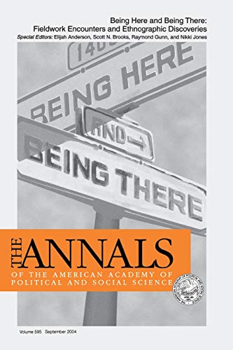 Being Here and Being There: Fieldwork Encounters and Ethnographic Discoveries: 595 (The ANNALS of the American Academy of Political and Social Science Series)