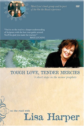 Tough Love, Tender Mercies: Three Short Stops in the Minor Prophets (On the Road with Lisa Harper)