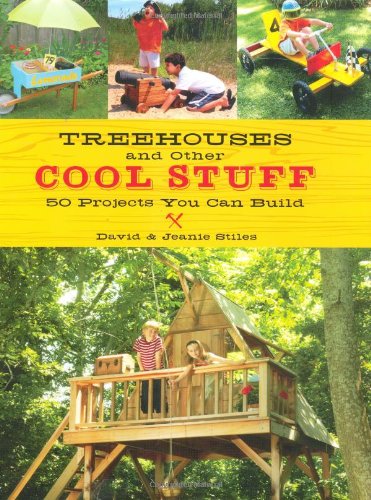 Treehouses and Other Cool Stuff: 50 Projects You Can Build