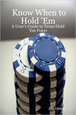 Know When to Hold 'Em - A User's Guide to Texas Hold 'Em Poker