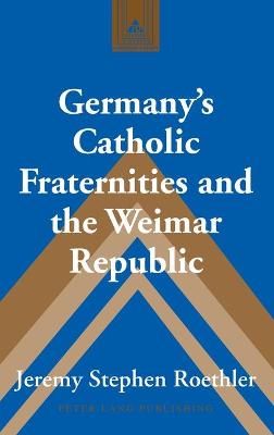 Germany’s Catholic Fraternities and the Weimar Republic