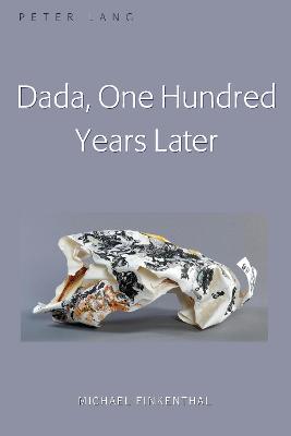 Dada, One Hundred Years Later