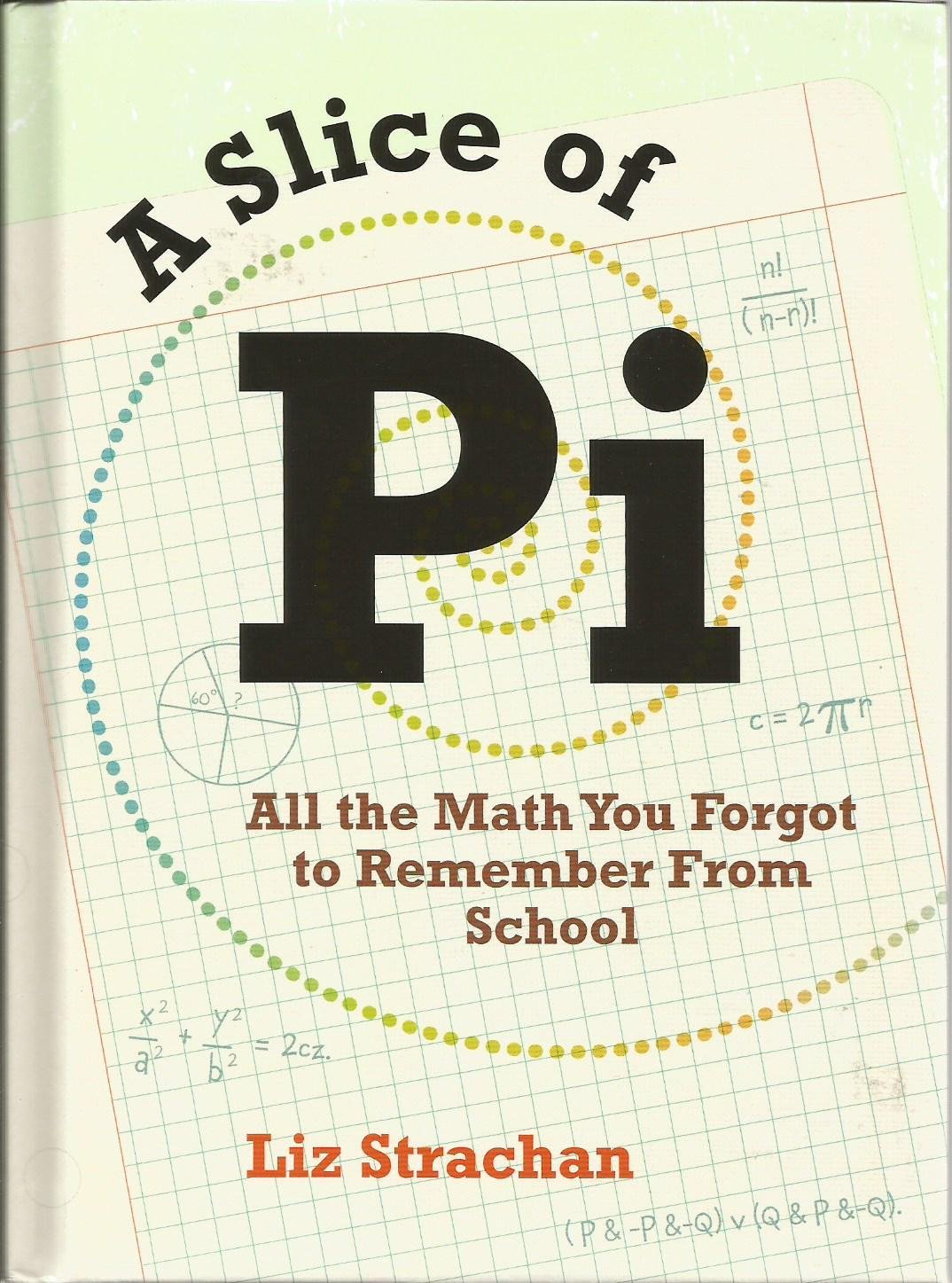 A Slice of Pi, All the Math You Forgot to Remember From School