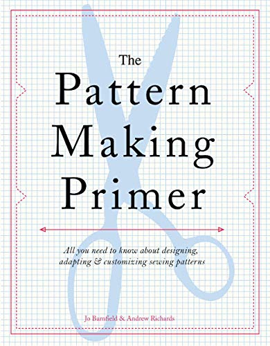 The Pattern Making Primer: All You Need to Know about Designing, Adapting, and Customizing Sewing Patterns