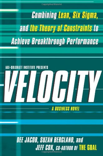 Velocity: Combining Lean, Six Sigma, and the Theory of Constraints to Achieve Breakthrough Performance: A Business Novel