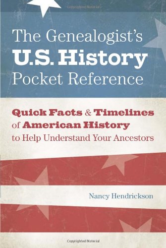 The Genealogist's U.S. History Pocket Reference: Quick Facts & Timelines of American History to Help Understand Your Ancestors