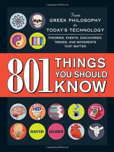 801 Things You Should Know: From Greek Philosophy to Today's Technology, Theories, Events, Discoveries, Trends, and Movements That Matter