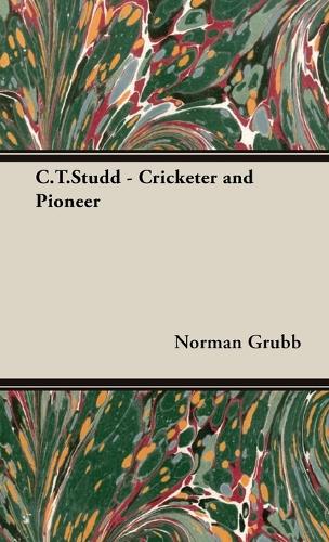 C.T.Studd - Cricketer and Pioneer