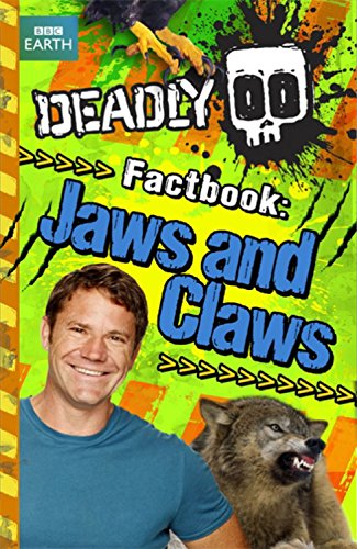 Deadly Factbook: Jaws and Claws: Book 6 (Steve Backshall's Deadly series)