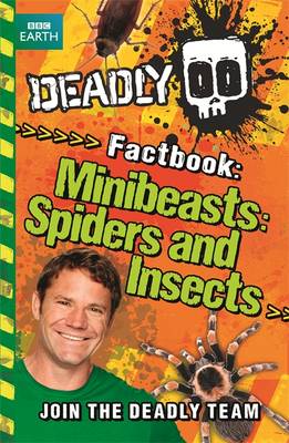 Deadly Factbook: Minibeasts, Spiders and Insects: Book 2 (Steve Backshall's Deadly series)