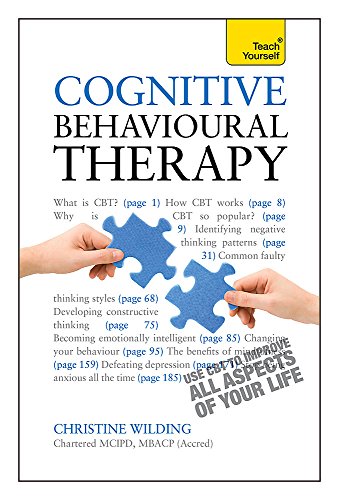 Cognitive Behavioural Therapy: Teach Yourself: CBT self-help techniques to improve your life (Teach Yourself: Relationships & Self-Help)