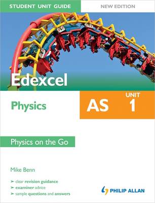 Edexcel AS Physics Student Unit Guide: Physics on the Go: Unit 1 (Edexcel Physics As Student Gde)