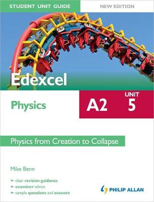 Edexcel A2 Physics Student Unit Guide New Edition: Unit 5 Physics from Creation to Collapse (Edexcel A2 Student Unit Guide)
