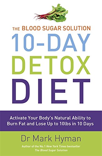 The Blood Sugar Solution 10-Day Detox Diet: Activate Your Body's Natural Ability to Burn fat and Lose Up to 10lbs in 10 Days