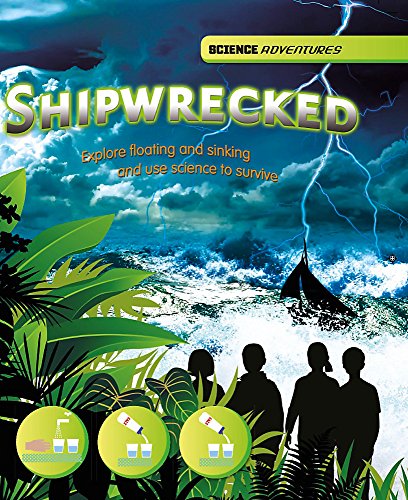 Shipwrecked! - Explore floating and sinking and use science to survive: Louise and Richard Spilsbury (Science Adventures)
