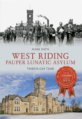 West Riding Pauper Lunatic Asylum Through Time