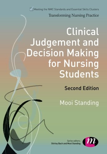 Clinical Judgement and Decision Making for Nursing Students (Transforming Nursing Practice Series)