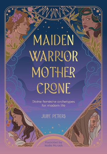 Maiden, Warrior, Mother, Crone