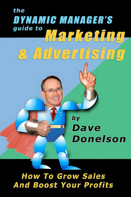 The Dynamic Manager's Guide To Marketing & Advertising