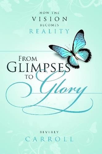 From Glimpses to Glory; How the Vision Becomes Reality
