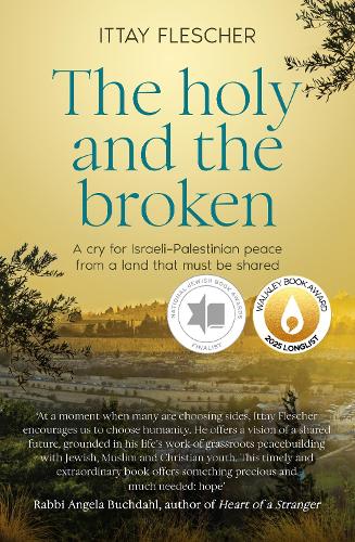 The Holy and the Broken: A cry for Israeli-Palestinian peace from a land that must be shared, shortlisted for the 75th US National Jewish Book Award