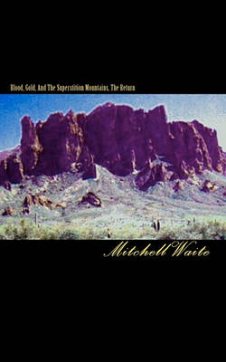 Blood, Gold, And The Superstition Mountains, The Return