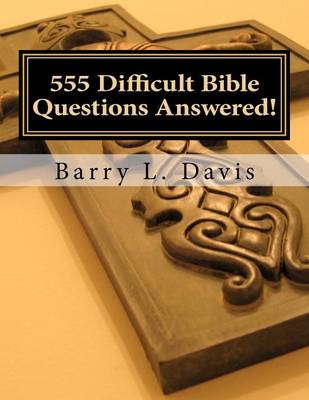 555 Difficult Bible Questions Answered!